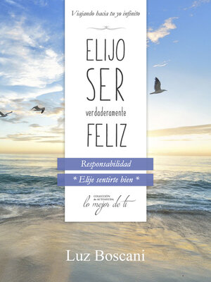 cover image of Elijo ser verdaderamente feliz. Responsabilidad, Colección de autoayuda Lo mejor de ti